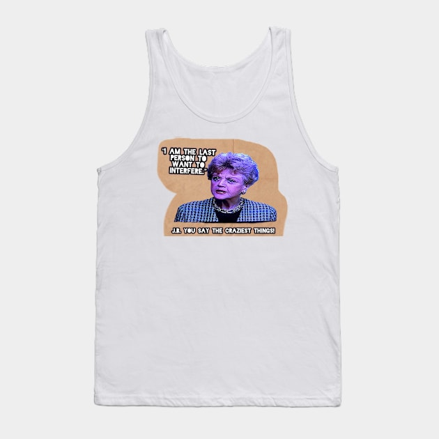 J.B. You say the craziest things Tank Top by Does the word ‘Duh’ mean anything to you?